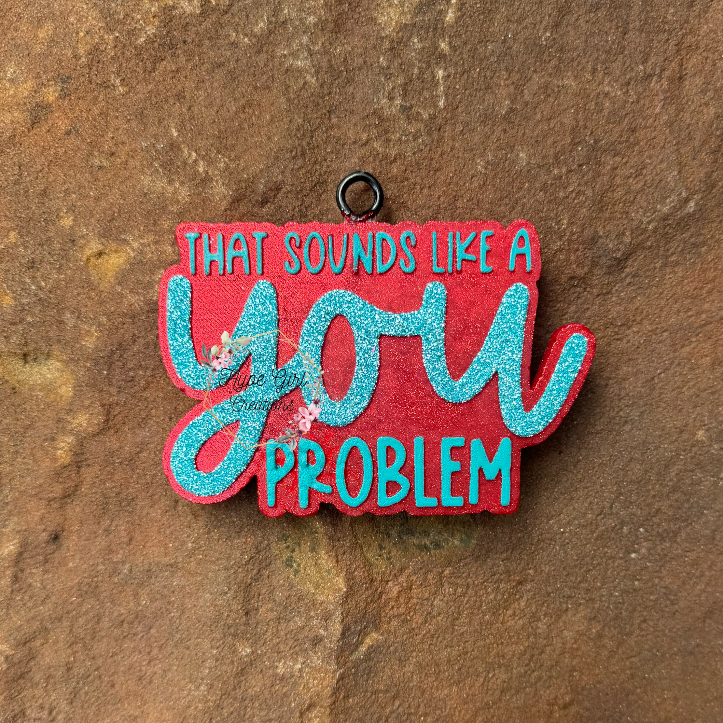Sounds like a 'YOU' Problem Car Freshie